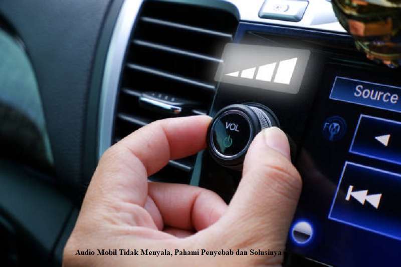 Audio Mobil Tidak Menyala